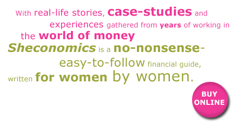 With real life stories, case-studies and experiences gathered from years of working in the world of money Sheconomics is a no-nonsense-easy-to-follow financial guide, written for women by women. Buy Online Click here